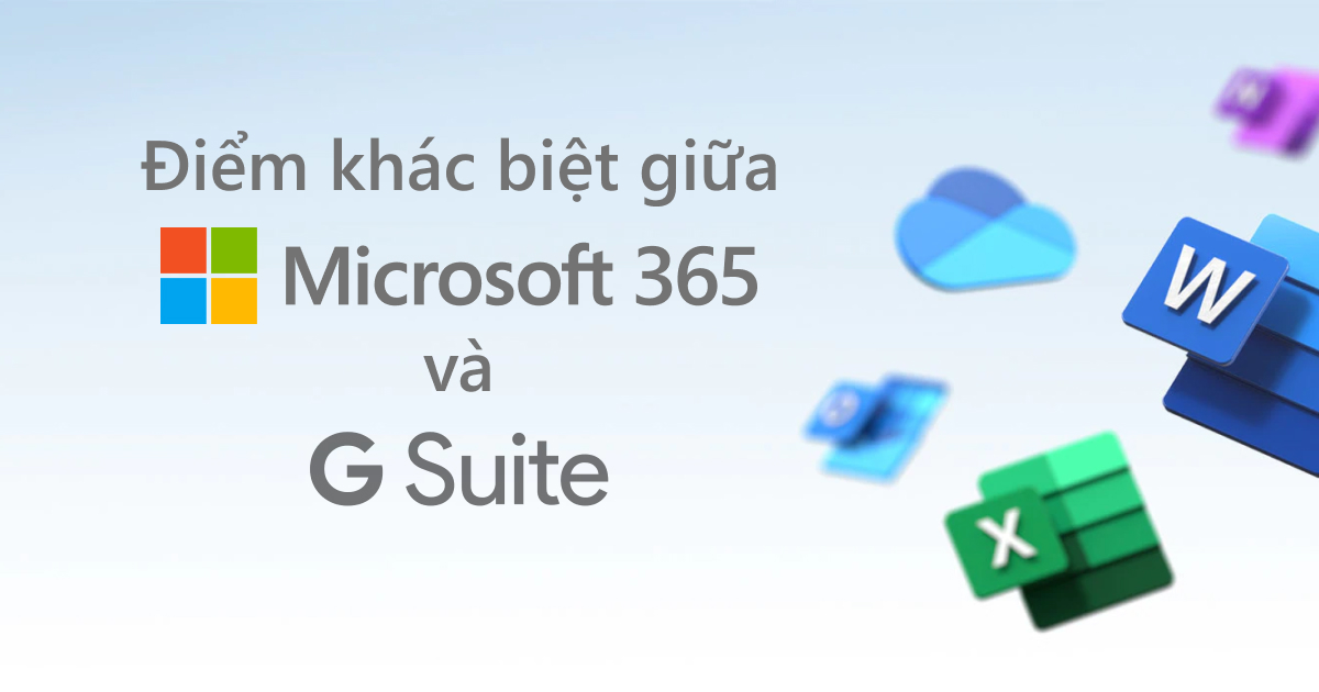 Microsoft 365 và G Suite giải pháp nào tốt hơn?