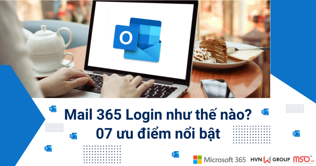 Mail 365 Login như thế nào? 07 ưu điểm nổi bật khi sử dụng Mail 365