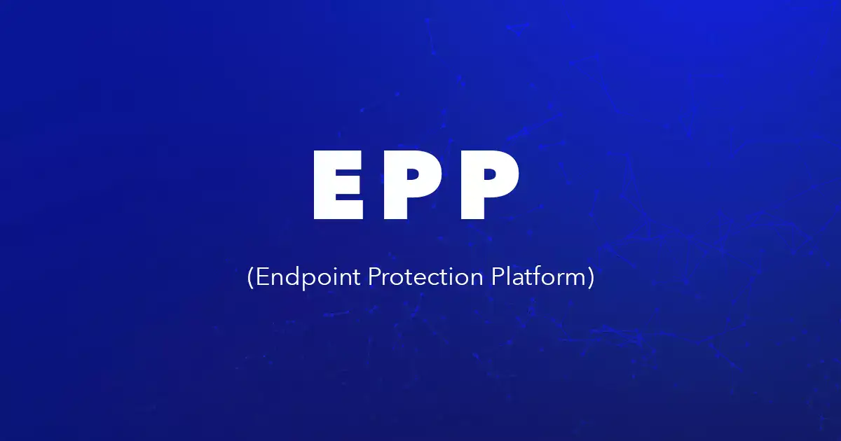 EPP (Endpoint Protection Platform) lớp phòng thủ vòng ngoài