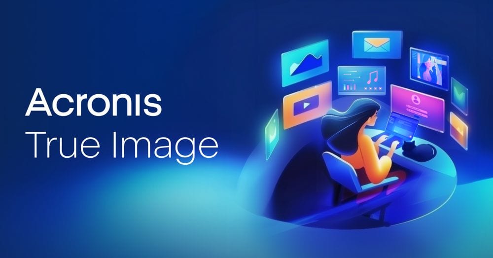 Acronis True Image là gì? Tất tần tật về tính năng, cách cài đặt và sử dụng